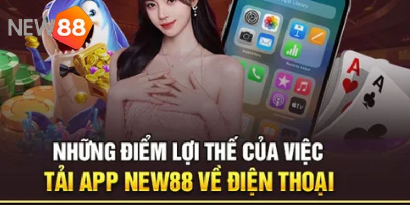 Lợi ích của việc tải app New88