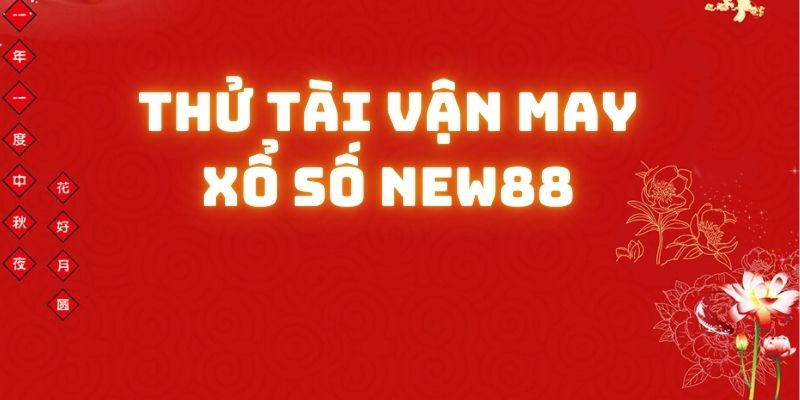 Tham gia các sảnh cược thử sức vận may tại Xổ Số NEW88